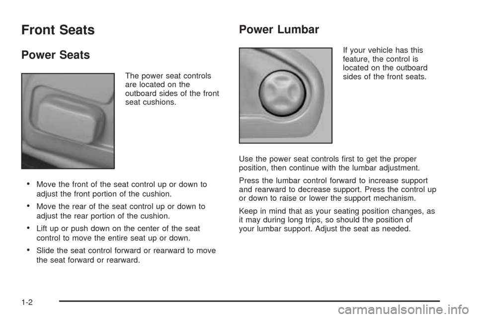 CADILLAC SEVILLE 2004 5.G Owners Manual Front Seats
Power Seats
The power seat controls
are located on the
outboard sides of the front
seat cushions.
•Move the front of the seat control up or down to
adjust the front portion of the cushio