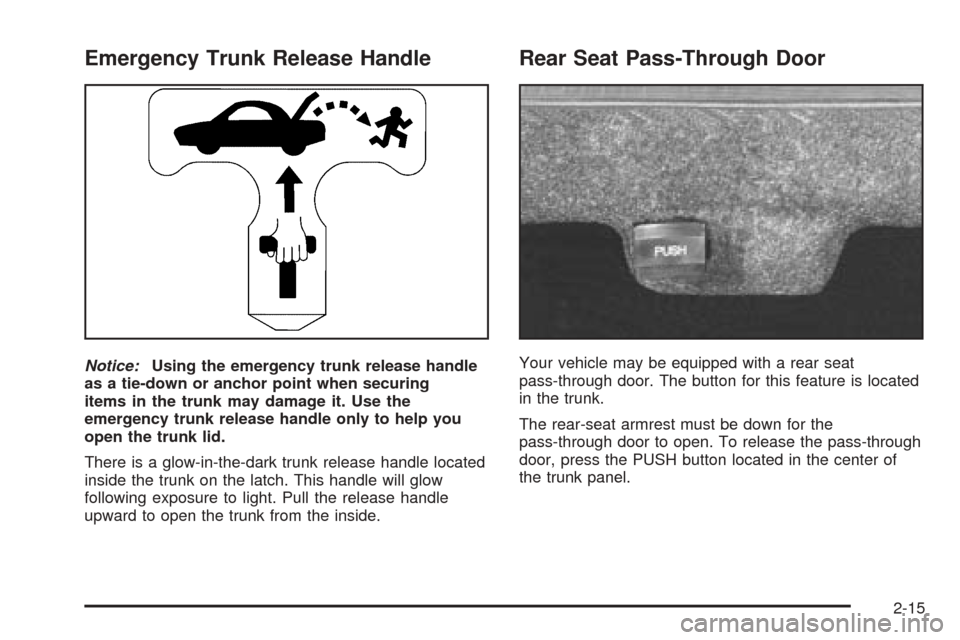 CADILLAC SEVILLE 2004 5.G Manual PDF Emergency Trunk Release Handle
Notice:Using the emergency trunk release handle
as a tie-down or anchor point when securing
items in the trunk may damage it. Use the
emergency trunk release handle only