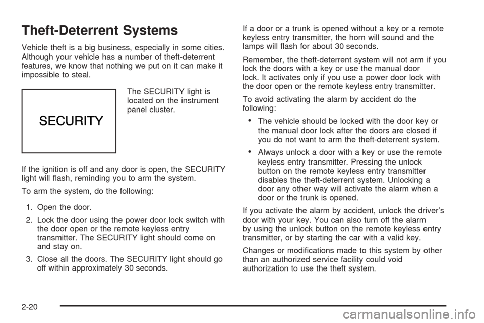 CADILLAC SEVILLE 2004 5.G Manual PDF Theft-Deterrent Systems
Vehicle theft is a big business, especially in some cities.
Although your vehicle has a number of theft-deterrent
features, we know that nothing we put on it can make it
imposs