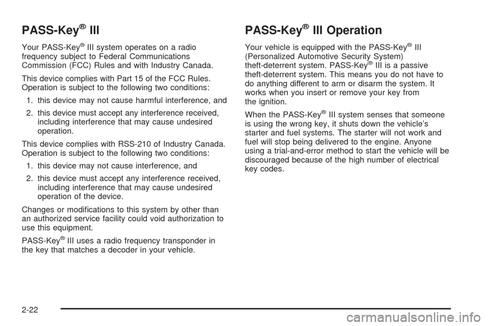 CADILLAC SEVILLE 2004 5.G Manual PDF PASS-Key®III
Your PASS-Key®III system operates on a radio
frequency subject to Federal Communications
Commission (FCC) Rules and with Industry Canada.
This device complies with Part 15 of the FCC Ru