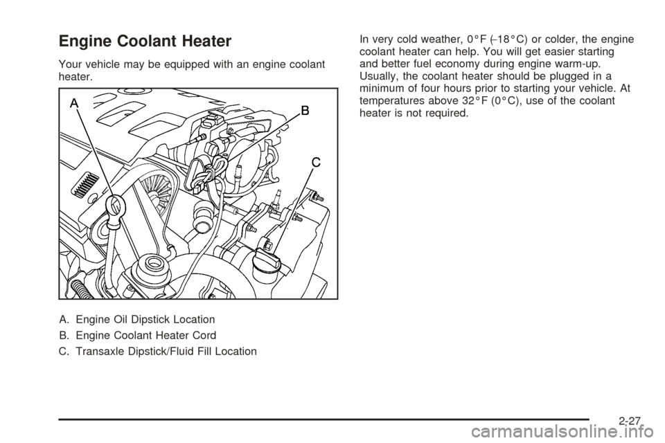 CADILLAC SEVILLE 2004 5.G Owners Manual Engine Coolant Heater
Your vehicle may be equipped with an engine coolant
heater.
A. Engine Oil Dipstick Location
B. Engine Coolant Heater Cord
C. Transaxle Dipstick/Fluid Fill LocationIn very cold we