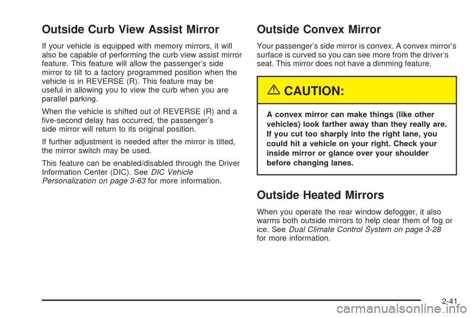 CADILLAC SEVILLE 2004 5.G Owners Manual Outside Curb View Assist Mirror
If your vehicle is equipped with memory mirrors, it will
also be capable of performing the curb view assist mirror
feature. This feature will allow the passenger’s si CADILLAC SEVILLE 2004 5.G Owners Manual Outside Curb View Assist Mirror
If your vehicle is equipped with memory mirrors, it will
also be capable of performing the curb view assist mirror
feature. This feature will allow the passenger’s si