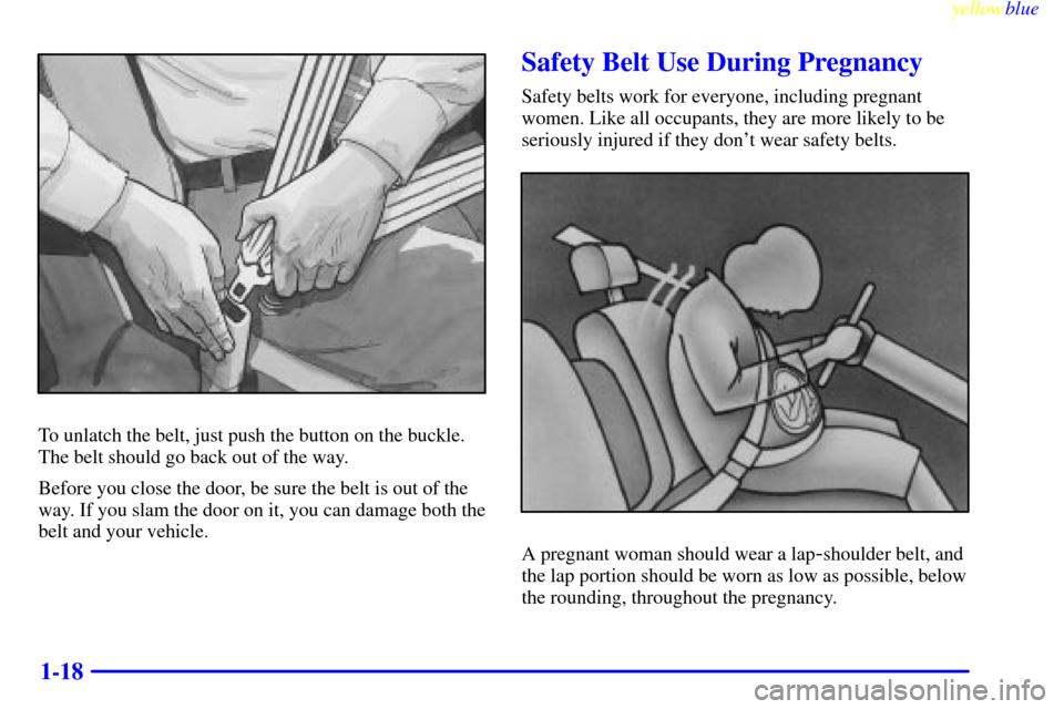 CADILLAC SEVILLE 1999 5.G Owners Manual yellowblue     
1-18
To unlatch the belt, just push the button on the buckle.
The belt should go back out of the way.
Before you close the door, be sure the belt is out of the
way. If you slam the doo