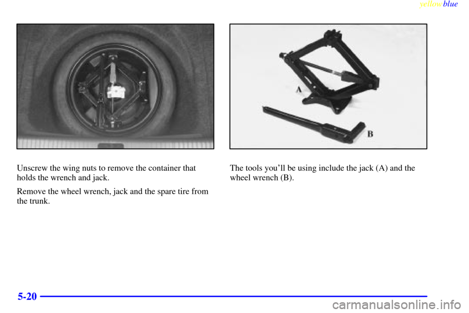 CADILLAC SEVILLE 1999 5.G Owners Manual yellowblue     
5-20
Unscrew the wing nuts to remove the container that
holds the wrench and jack.
Remove the wheel wrench, jack and the spare tire from
the trunk.The tools youll be using include the