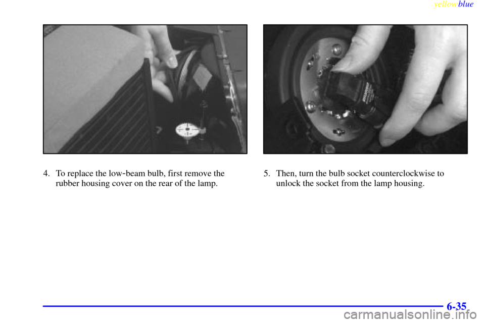 CADILLAC SEVILLE 1999 5.G Owners Manual yellowblue     
6-35
4. To replace the low-beam bulb, first remove the
rubber housing cover on the rear of the lamp.5. Then, turn the bulb socket counterclockwise to
unlock the socket from the lamp ho