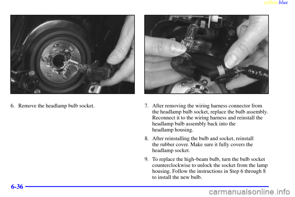 CADILLAC SEVILLE 1999 5.G Owners Manual yellowblue     
6-36
6. Remove the headlamp bulb socket.7. After removing the wiring harness connector from
the headlamp bulb socket, replace the bulb assembly.
Reconnect it to the wiring harness and 