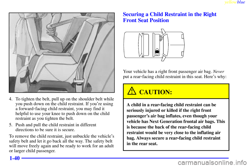 CADILLAC SEVILLE 1999 5.G Service Manual yellowblue
1-40
4. To tighten the belt, pull up on the shoulder belt while
you push down on the child restraint. If youre using
a forward
-facing child restraint, you may find it
helpful to use CADILLAC SEVILLE 1999 5.G Service Manual yellowblue
1-40
4. To tighten the belt, pull up on the shoulder belt while
you push down on the child restraint. If youre using
a forward
-facing child restraint, you may find it
helpful to use