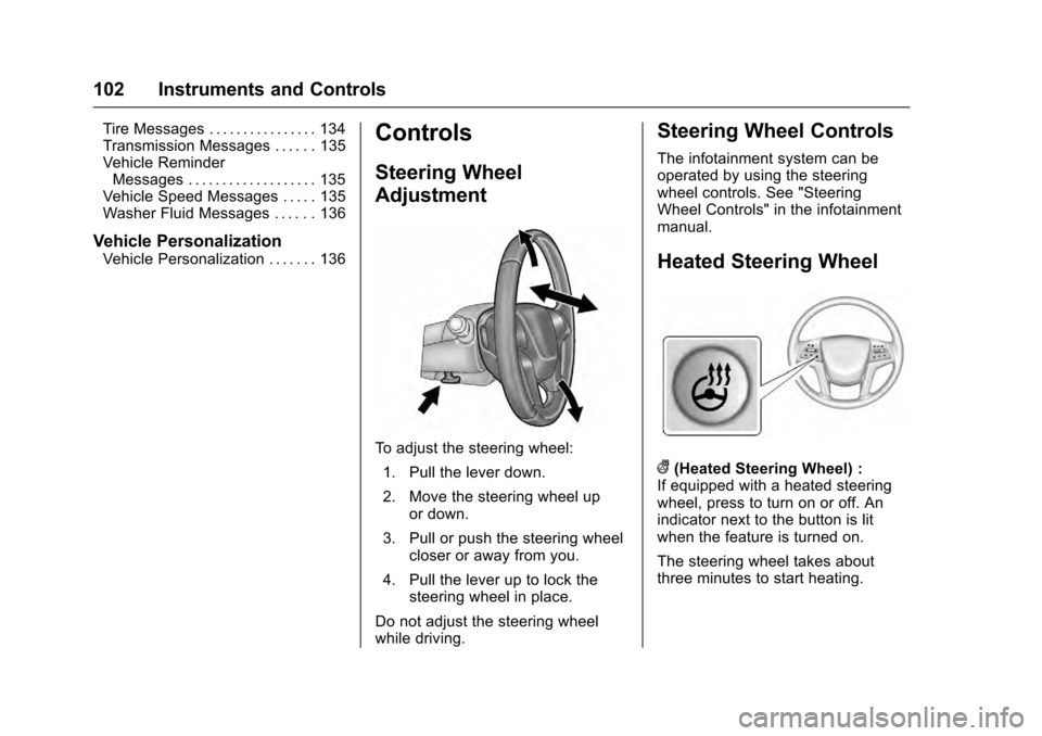 CADILLAC SRX 2016 2.G Owners Manual Cadillac SRX Owner Manual (GMNA-Localizing-MidEast-9369636) - 2016 -
crc - 6/1/15
102 Instruments and Controls
Tire Messages . . . . . . . . . . . . . . . . 134
Transmission Messages . . . . . . 135
V CADILLAC SRX 2016 2.G Owners Manual Cadillac SRX Owner Manual (GMNA-Localizing-MidEast-9369636) - 2016 -
crc - 6/1/15
102 Instruments and Controls
Tire Messages . . . . . . . . . . . . . . . . 134
Transmission Messages . . . . . . 135
V