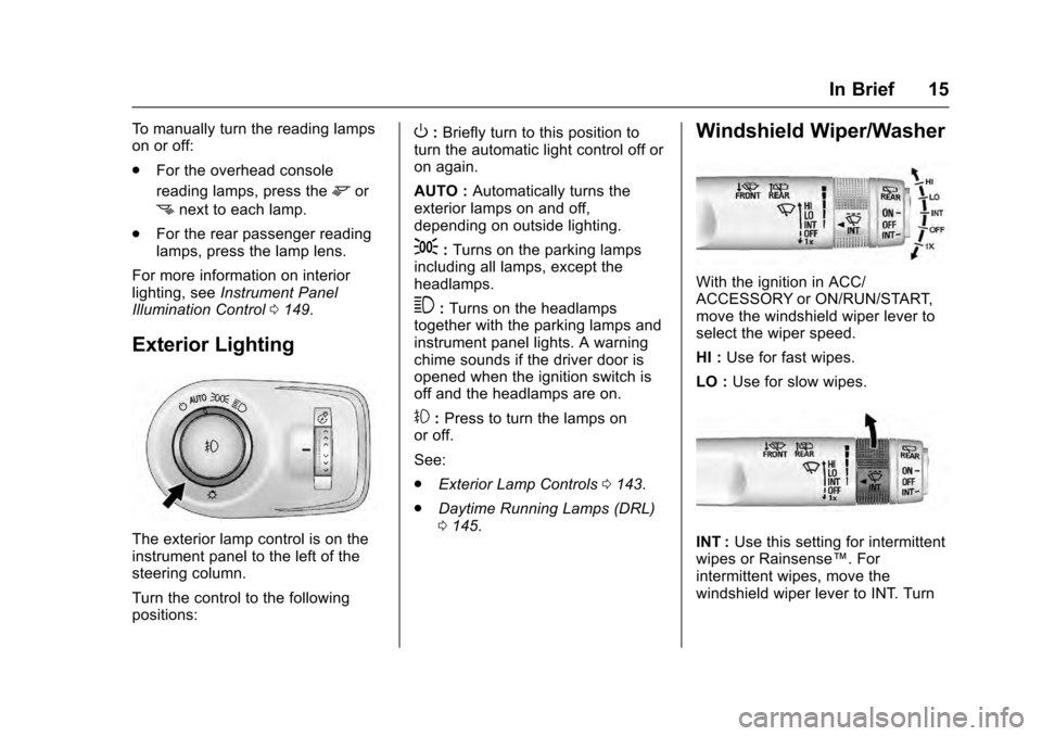 CADILLAC SRX 2016 2.G User Guide Cadillac SRX Owner Manual (GMNA-Localizing-MidEast-9369636) - 2016 -
crc - 6/1/15
In Brief 15
To manually turn the reading lamps
on or off:
.For the overhead console
reading lamps, press the
mor
nnext CADILLAC SRX 2016 2.G User Guide Cadillac SRX Owner Manual (GMNA-Localizing-MidEast-9369636) - 2016 -
crc - 6/1/15
In Brief 15
To manually turn the reading lamps
on or off:
.For the overhead console
reading lamps, press the
mor
nnext