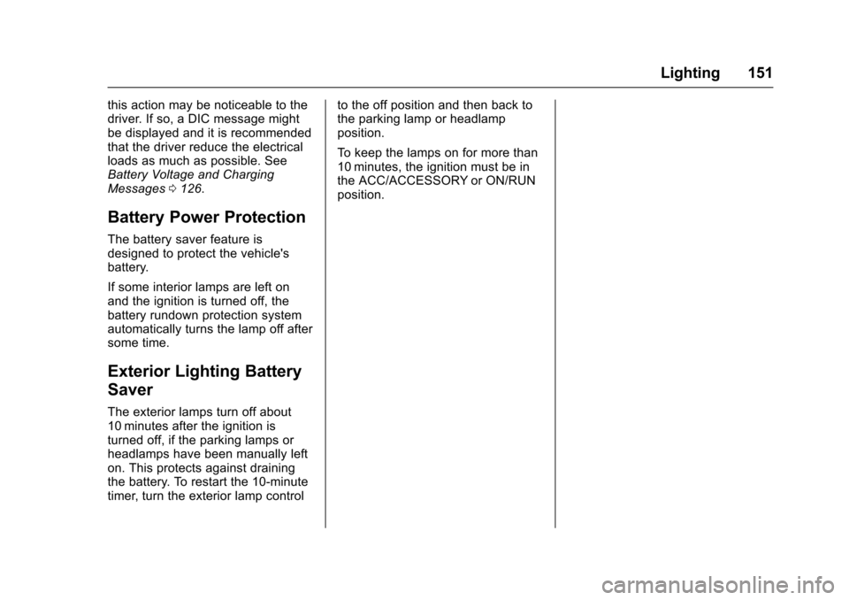 CADILLAC SRX 2016 2.G Owners Manual Cadillac SRX Owner Manual (GMNA-Localizing-MidEast-9369636) - 2016 -
crc - 6/1/15
Lighting 151
this action may be noticeable to the
driver. If so, a DIC message might
be displayed and it is recommende CADILLAC SRX 2016 2.G Owners Manual Cadillac SRX Owner Manual (GMNA-Localizing-MidEast-9369636) - 2016 -
crc - 6/1/15
Lighting 151
this action may be noticeable to the
driver. If so, a DIC message might
be displayed and it is recommende