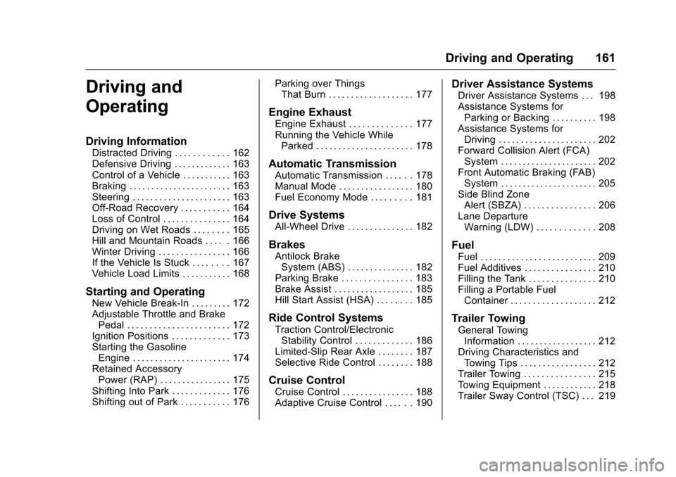 CADILLAC SRX 2016 2.G Owners Manual Cadillac SRX Owner Manual (GMNA-Localizing-MidEast-9369636) - 2016 -
crc - 6/1/15
Driving and Operating 161
Driving and
Operating
Driving Information
Distracted Driving . . . . . . . . . . . . 162
Def