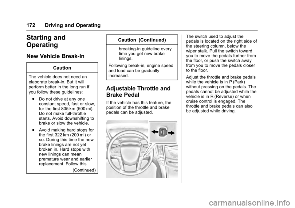 CADILLAC SRX 2016 2.G Owners Manual Cadillac SRX Owner Manual (GMNA-Localizing-MidEast-9369636) - 2016 -
crc - 6/1/15
172 Driving and Operating
Starting and
Operating
New Vehicle Break-In
Caution
The vehicle does not need an
elaborate b CADILLAC SRX 2016 2.G Owners Manual Cadillac SRX Owner Manual (GMNA-Localizing-MidEast-9369636) - 2016 -
crc - 6/1/15
172 Driving and Operating
Starting and
Operating
New Vehicle Break-In
Caution
The vehicle does not need an
elaborate b