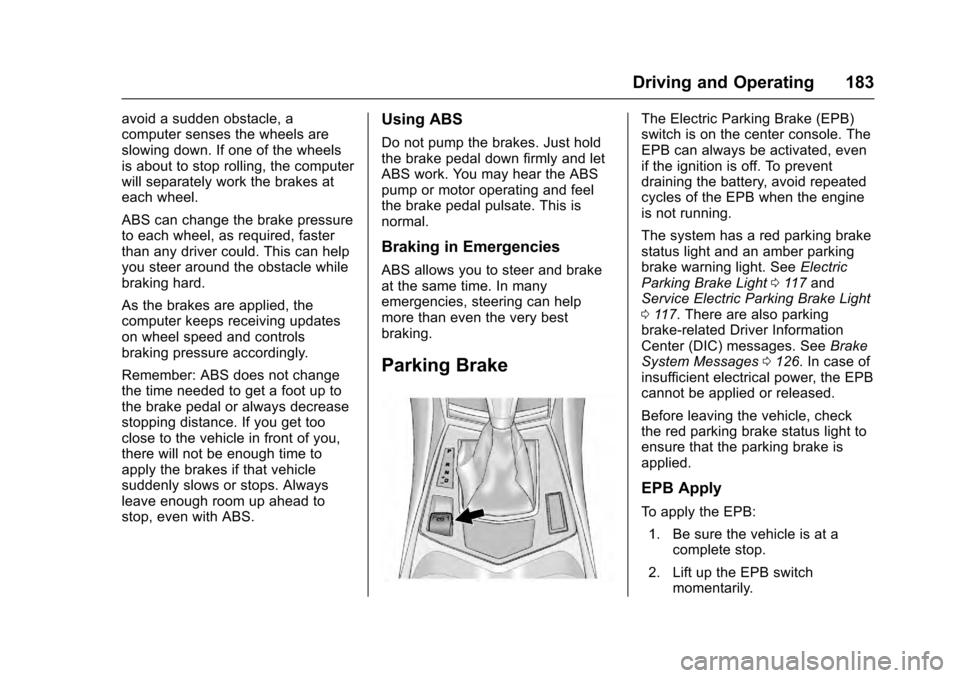 CADILLAC SRX 2016 2.G User Guide Cadillac SRX Owner Manual (GMNA-Localizing-MidEast-9369636) - 2016 -
crc - 6/1/15
Driving and Operating 183
avoid a sudden obstacle, a
computer senses the wheels are
slowing down. If one of the wheels CADILLAC SRX 2016 2.G User Guide Cadillac SRX Owner Manual (GMNA-Localizing-MidEast-9369636) - 2016 -
crc - 6/1/15
Driving and Operating 183
avoid a sudden obstacle, a
computer senses the wheels are
slowing down. If one of the wheels