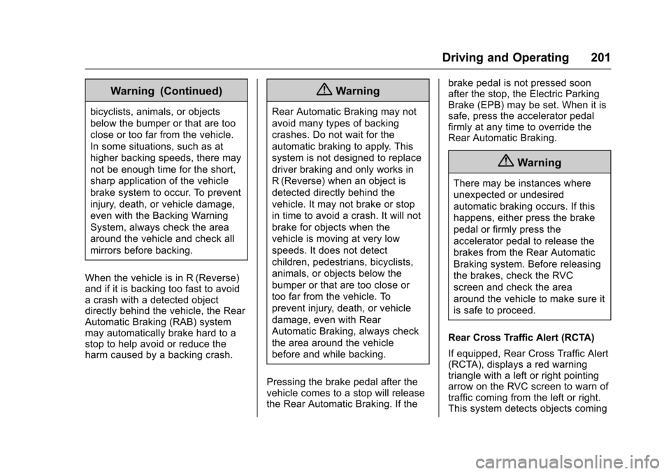 CADILLAC SRX 2016 2.G Repair Manual Cadillac SRX Owner Manual (GMNA-Localizing-MidEast-9369636) - 2016 -
crc - 6/1/15
Driving and Operating 201
Warning (Continued)
bicyclists, animals, or objects
below the bumper or that are too
close o