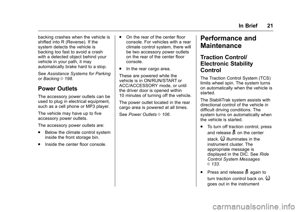 CADILLAC SRX 2016 2.G Owners Manual Cadillac SRX Owner Manual (GMNA-Localizing-MidEast-9369636) - 2016 -
crc - 6/1/15
In Brief 21
backing crashes when the vehicle is
shifted into R (Reverse). If the
system detects the vehicle is
backing CADILLAC SRX 2016 2.G Owners Manual Cadillac SRX Owner Manual (GMNA-Localizing-MidEast-9369636) - 2016 -
crc - 6/1/15
In Brief 21
backing crashes when the vehicle is
shifted into R (Reverse). If the
system detects the vehicle is
backing