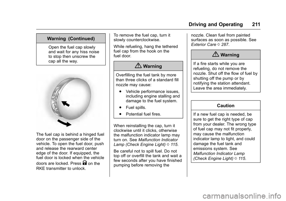 CADILLAC SRX 2016 2.G Owners Manual Cadillac SRX Owner Manual (GMNA-Localizing-MidEast-9369636) - 2016 -
crc - 6/1/15
Driving and Operating 211
Warning (Continued)
Open the fuel cap slowly
and wait for any hiss noise
to stop then unscre