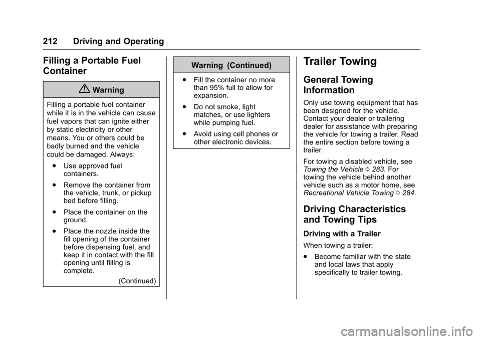 CADILLAC SRX 2016 2.G Owners Manual Cadillac SRX Owner Manual (GMNA-Localizing-MidEast-9369636) - 2016 -
crc - 6/1/15
212 Driving and Operating
Filling a Portable Fuel
Container
{Warning
Filling a portable fuel container
while it is in 