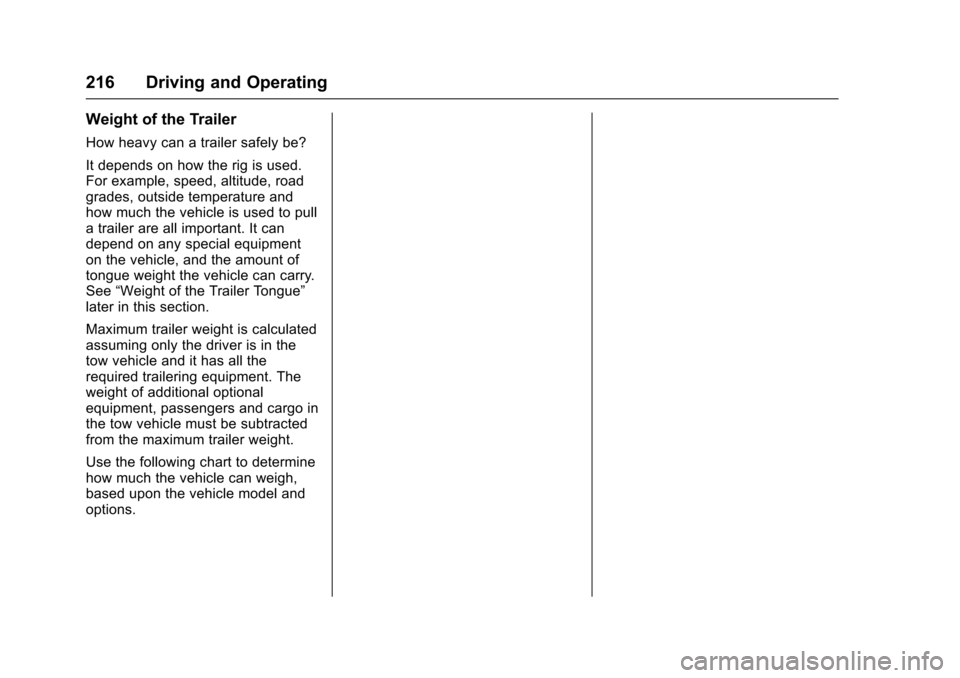CADILLAC SRX 2016 2.G Owners Manual Cadillac SRX Owner Manual (GMNA-Localizing-MidEast-9369636) - 2016 -
crc - 6/1/15
216 Driving and Operating
Weight of the Trailer
How heavy can a trailer safely be?
It depends on how the rig is used.
CADILLAC SRX 2016 2.G Owners Manual Cadillac SRX Owner Manual (GMNA-Localizing-MidEast-9369636) - 2016 -
crc - 6/1/15
216 Driving and Operating
Weight of the Trailer
How heavy can a trailer safely be?
It depends on how the rig is used.