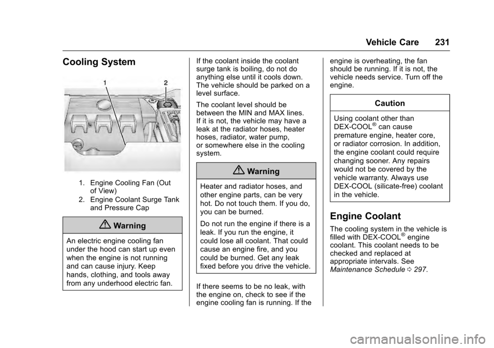 CADILLAC SRX 2016 2.G Owners Manual Cadillac SRX Owner Manual (GMNA-Localizing-MidEast-9369636) - 2016 -
crc - 6/1/15
Vehicle Care 231
Cooling System
1. Engine Cooling Fan (Outof View)
2. Engine Coolant Surge Tank and Pressure Cap
{Warn
