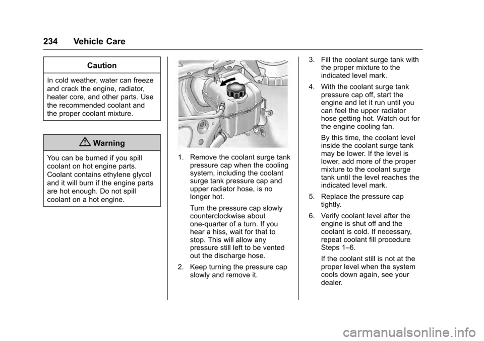 CADILLAC SRX 2016 2.G Owners Guide Cadillac SRX Owner Manual (GMNA-Localizing-MidEast-9369636) - 2016 -
crc - 6/1/15
234 Vehicle Care
Caution
In cold weather, water can freeze
and crack the engine, radiator,
heater core, and other part CADILLAC SRX 2016 2.G Owners Guide Cadillac SRX Owner Manual (GMNA-Localizing-MidEast-9369636) - 2016 -
crc - 6/1/15
234 Vehicle Care
Caution
In cold weather, water can freeze
and crack the engine, radiator,
heater core, and other part