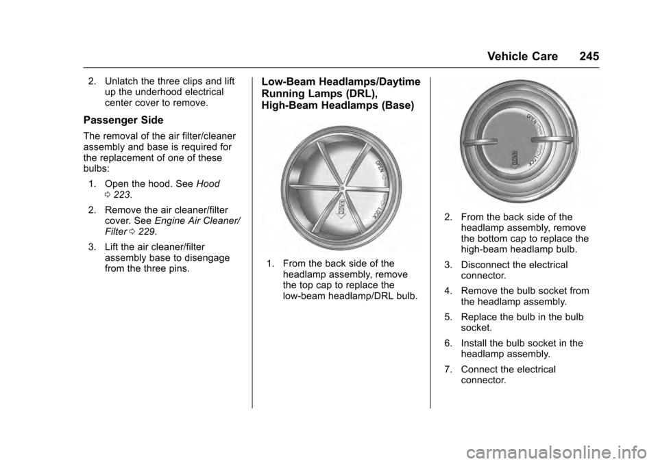 CADILLAC SRX 2016 2.G Owners Manual Cadillac SRX Owner Manual (GMNA-Localizing-MidEast-9369636) - 2016 -
crc - 6/1/15
Vehicle Care 245
2. Unlatch the three clips and liftup the underhood electrical
center cover to remove.
Passenger Side CADILLAC SRX 2016 2.G Owners Manual Cadillac SRX Owner Manual (GMNA-Localizing-MidEast-9369636) - 2016 -
crc - 6/1/15
Vehicle Care 245
2. Unlatch the three clips and liftup the underhood electrical
center cover to remove.
Passenger Side