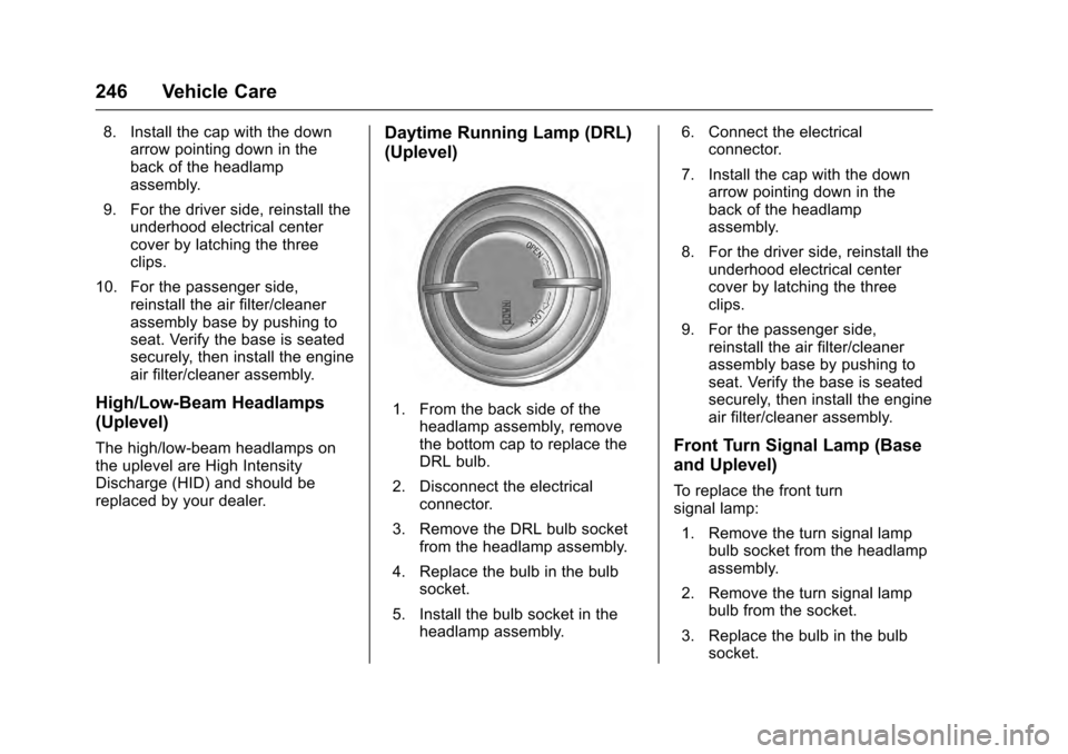 CADILLAC SRX 2016 2.G Owners Manual Cadillac SRX Owner Manual (GMNA-Localizing-MidEast-9369636) - 2016 -
crc - 6/1/15
246 Vehicle Care
8. Install the cap with the downarrow pointing down in the
back of the headlamp
assembly.
9. For the CADILLAC SRX 2016 2.G Owners Manual Cadillac SRX Owner Manual (GMNA-Localizing-MidEast-9369636) - 2016 -
crc - 6/1/15
246 Vehicle Care
8. Install the cap with the downarrow pointing down in the
back of the headlamp
assembly.
9. For the
