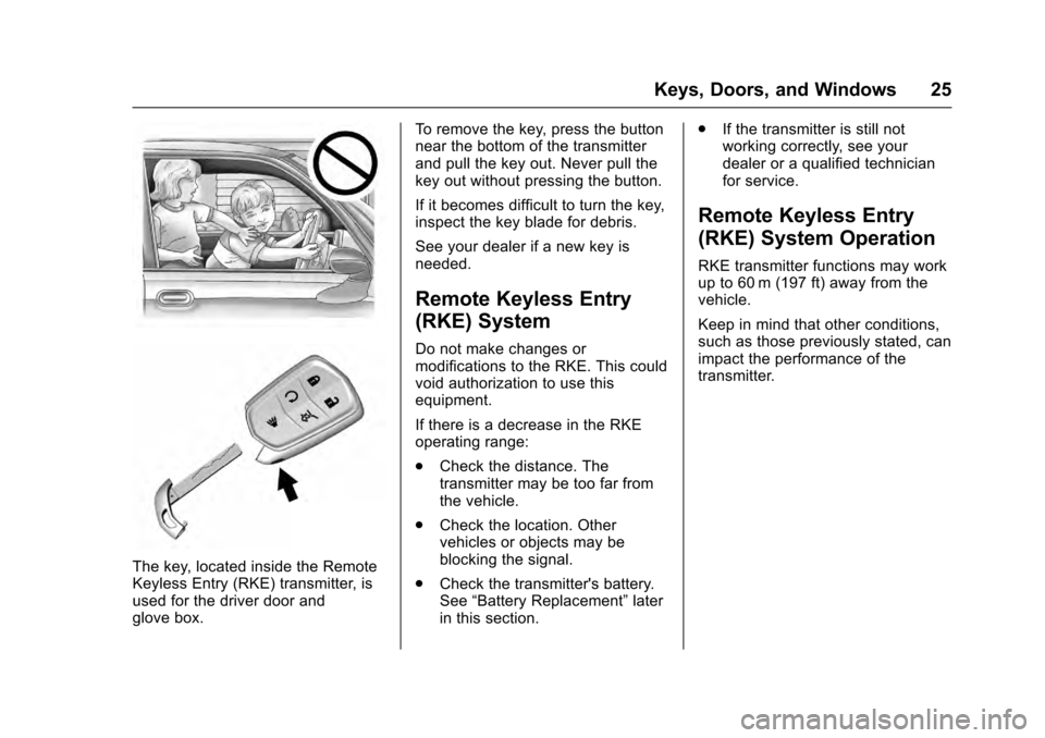 CADILLAC SRX 2016 2.G Owners Manual Cadillac SRX Owner Manual (GMNA-Localizing-MidEast-9369636) - 2016 -
crc - 6/1/15
Keys, Doors, and Windows 25
The key, located inside the Remote
Keyless Entry (RKE) transmitter, is
used for the driver