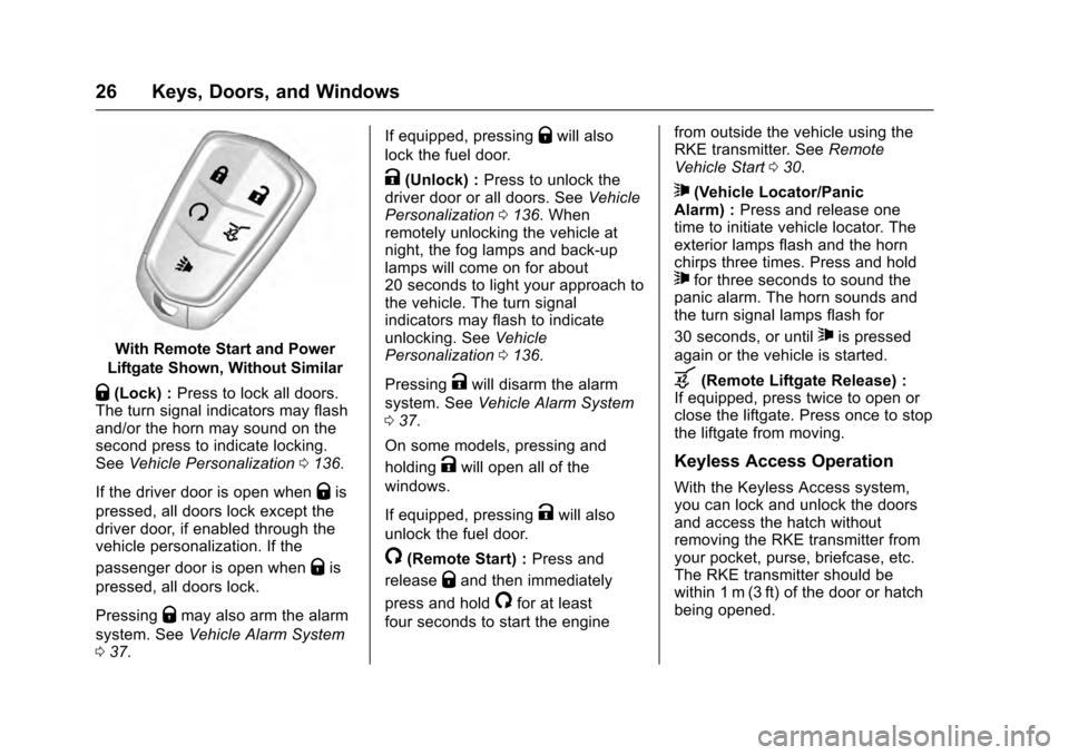 CADILLAC SRX 2016 2.G Owners Manual Cadillac SRX Owner Manual (GMNA-Localizing-MidEast-9369636) - 2016 -
crc - 6/1/15
26 Keys, Doors, and Windows
With Remote Start and Power
Liftgate Shown, Without Similar
Q(Lock) : Press to lock all do