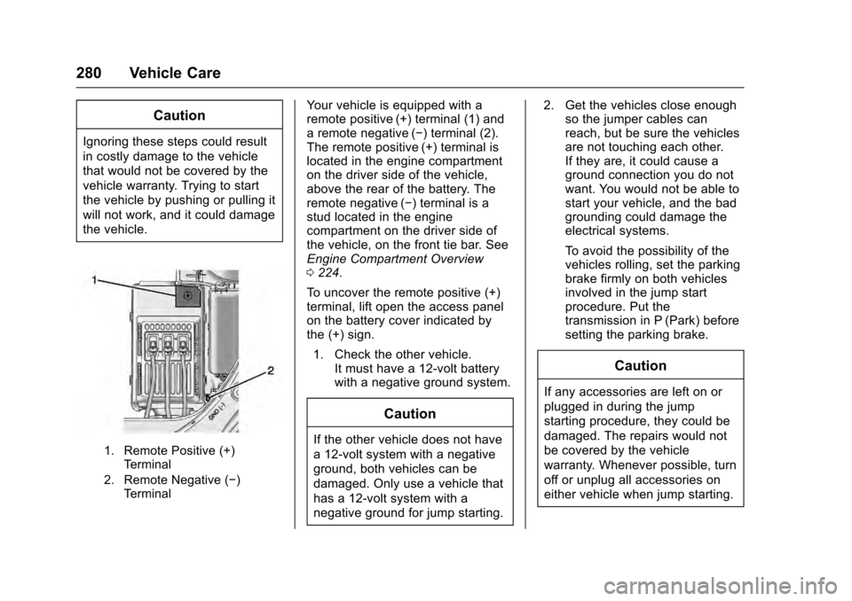 CADILLAC SRX 2016 2.G Owners Manual Cadillac SRX Owner Manual (GMNA-Localizing-MidEast-9369636) - 2016 -
crc - 6/1/15
280 Vehicle Care
Caution
Ignoring these steps could result
in costly damage to the vehicle
that would not be covered b