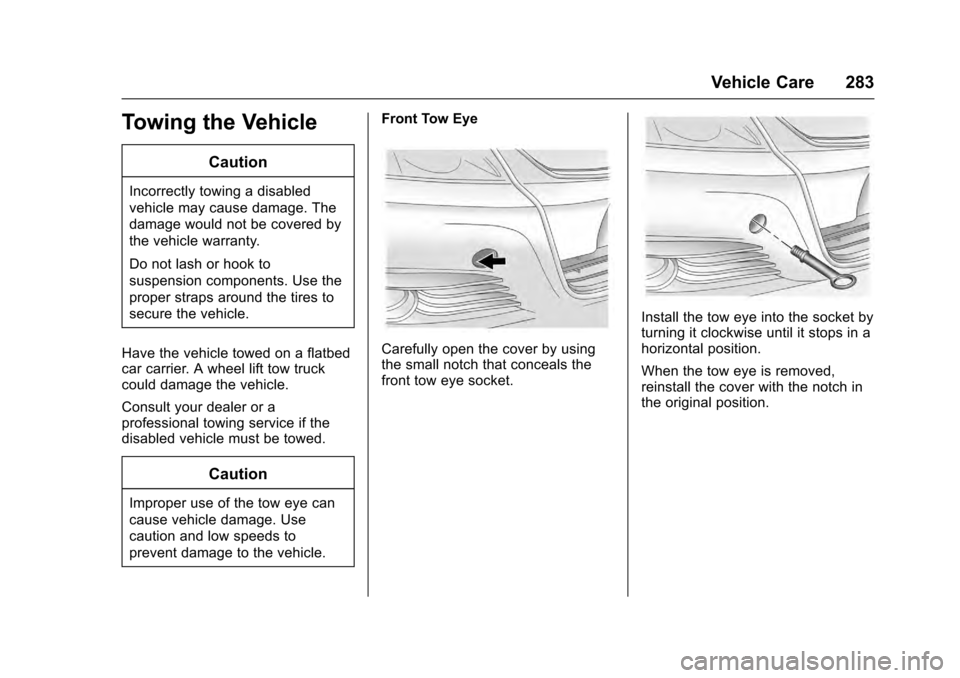 CADILLAC SRX 2016 2.G Owners Manual Cadillac SRX Owner Manual (GMNA-Localizing-MidEast-9369636) - 2016 -
crc - 6/1/15
Vehicle Care 283
Towing the Vehicle
Caution
Incorrectly towing a disabled
vehicle may cause damage. The
damage would n CADILLAC SRX 2016 2.G Owners Manual Cadillac SRX Owner Manual (GMNA-Localizing-MidEast-9369636) - 2016 -
crc - 6/1/15
Vehicle Care 283
Towing the Vehicle
Caution
Incorrectly towing a disabled
vehicle may cause damage. The
damage would n