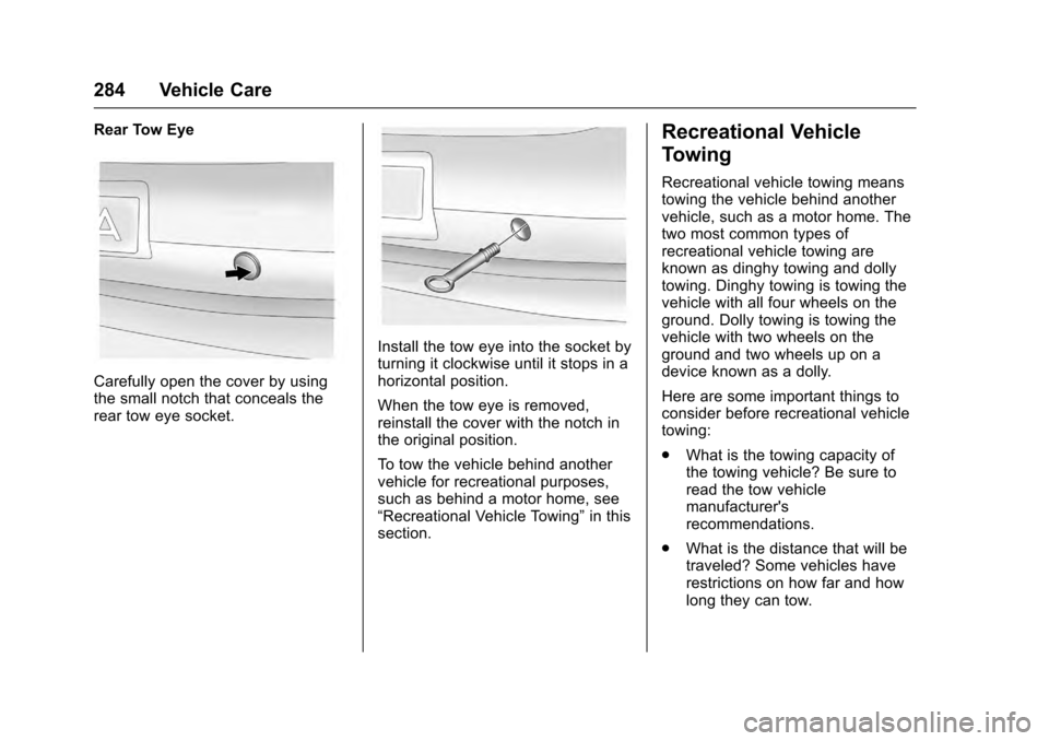 CADILLAC SRX 2016 2.G Owners Manual Cadillac SRX Owner Manual (GMNA-Localizing-MidEast-9369636) - 2016 -
crc - 6/1/15
284 Vehicle Care
Rear Tow Eye
Carefully open the cover by using
the small notch that conceals the
rear tow eye socket. CADILLAC SRX 2016 2.G Owners Manual Cadillac SRX Owner Manual (GMNA-Localizing-MidEast-9369636) - 2016 -
crc - 6/1/15
284 Vehicle Care
Rear Tow Eye
Carefully open the cover by using
the small notch that conceals the
rear tow eye socket.