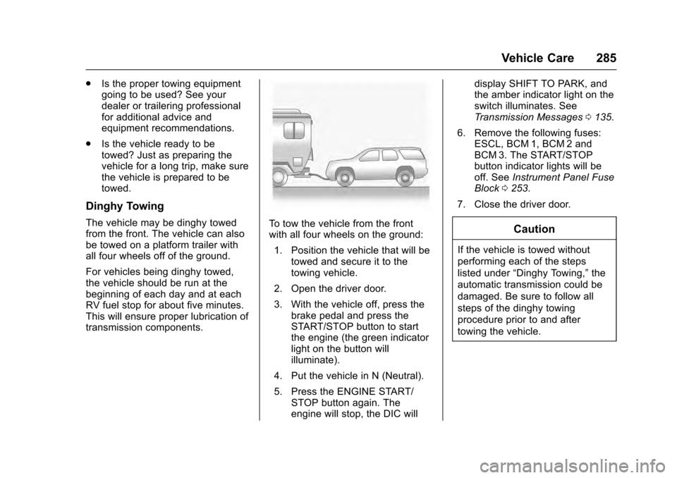 CADILLAC SRX 2016 2.G Manual PDF Cadillac SRX Owner Manual (GMNA-Localizing-MidEast-9369636) - 2016 -
crc - 6/1/15
Vehicle Care 285
.Is the proper towing equipment
going to be used? See your
dealer or trailering professional
for addi CADILLAC SRX 2016 2.G Manual PDF Cadillac SRX Owner Manual (GMNA-Localizing-MidEast-9369636) - 2016 -
crc - 6/1/15
Vehicle Care 285
.Is the proper towing equipment
going to be used? See your
dealer or trailering professional
for addi