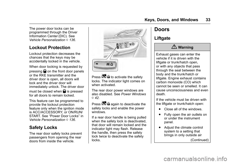 CADILLAC SRX 2016 2.G Owners Guide Cadillac SRX Owner Manual (GMNA-Localizing-MidEast-9369636) - 2016 -
crc - 6/1/15
Keys, Doors, and Windows 33
The power door locks can be
programmed through the Driver
Information Center (DIC). See
Ve CADILLAC SRX 2016 2.G Owners Guide Cadillac SRX Owner Manual (GMNA-Localizing-MidEast-9369636) - 2016 -
crc - 6/1/15
Keys, Doors, and Windows 33
The power door locks can be
programmed through the Driver
Information Center (DIC). See
Ve