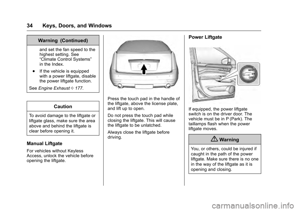 CADILLAC SRX 2016 2.G Owners Guide Cadillac SRX Owner Manual (GMNA-Localizing-MidEast-9369636) - 2016 -
crc - 6/1/15
34 Keys, Doors, and Windows
Warning (Continued)
and set the fan speed to the
highest setting. See
“Climate Control S CADILLAC SRX 2016 2.G Owners Guide Cadillac SRX Owner Manual (GMNA-Localizing-MidEast-9369636) - 2016 -
crc - 6/1/15
34 Keys, Doors, and Windows
Warning (Continued)
and set the fan speed to the
highest setting. See
“Climate Control S