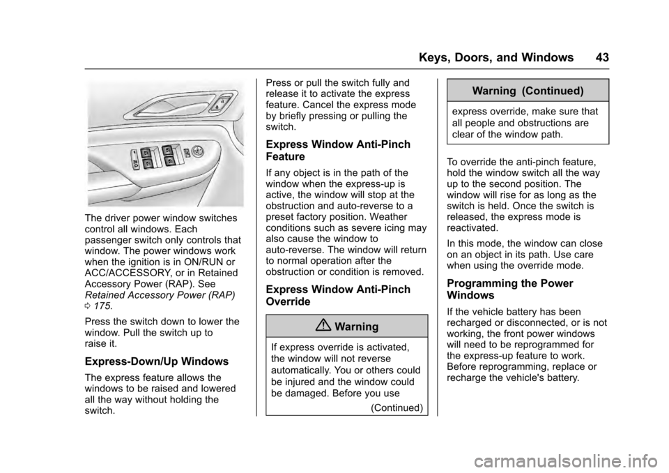 CADILLAC SRX 2016 2.G Service Manual Cadillac SRX Owner Manual (GMNA-Localizing-MidEast-9369636) - 2016 -
crc - 6/1/15
Keys, Doors, and Windows 43
The driver power window switches
control all windows. Each
passenger switch only controls CADILLAC SRX 2016 2.G Service Manual Cadillac SRX Owner Manual (GMNA-Localizing-MidEast-9369636) - 2016 -
crc - 6/1/15
Keys, Doors, and Windows 43
The driver power window switches
control all windows. Each
passenger switch only controls