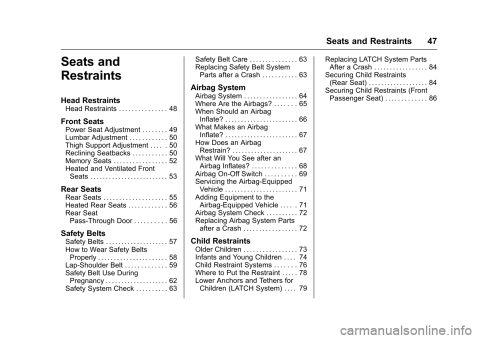 CADILLAC SRX 2016 2.G Owners Manual Cadillac SRX Owner Manual (GMNA-Localizing-MidEast-9369636) - 2016 -
crc - 6/1/15
Seats and Restraints 47
Seats and
Restraints
Head Restraints
Head Restraints . . . . . . . . . . . . . . . 48
Front Se