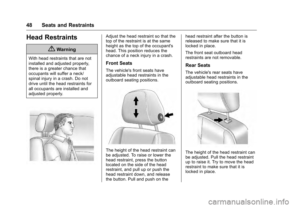 CADILLAC SRX 2016 2.G Owners Manual Cadillac SRX Owner Manual (GMNA-Localizing-MidEast-9369636) - 2016 -
crc - 6/1/15
48 Seats and Restraints
Head Restraints
{Warning
With head restraints that are not
installed and adjusted properly,
th