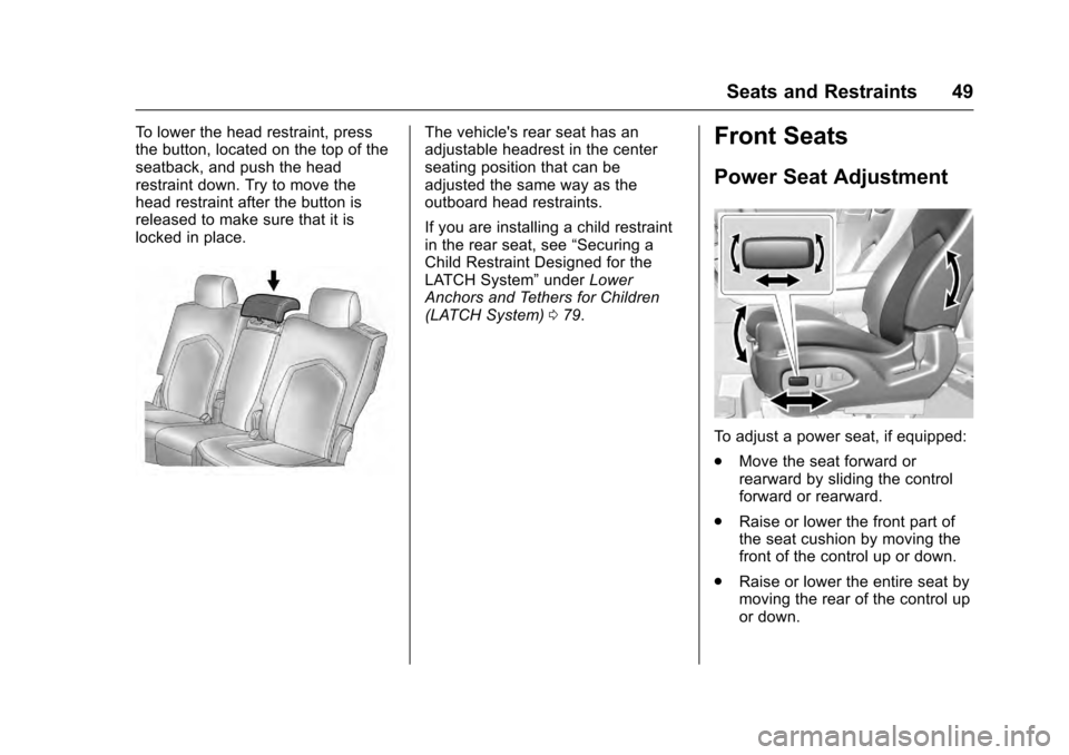 CADILLAC SRX 2016 2.G Owners Manual Cadillac SRX Owner Manual (GMNA-Localizing-MidEast-9369636) - 2016 -
crc - 6/1/15
Seats and Restraints 49
To lower the head restraint, press
the button, located on the top of the
seatback, and push th