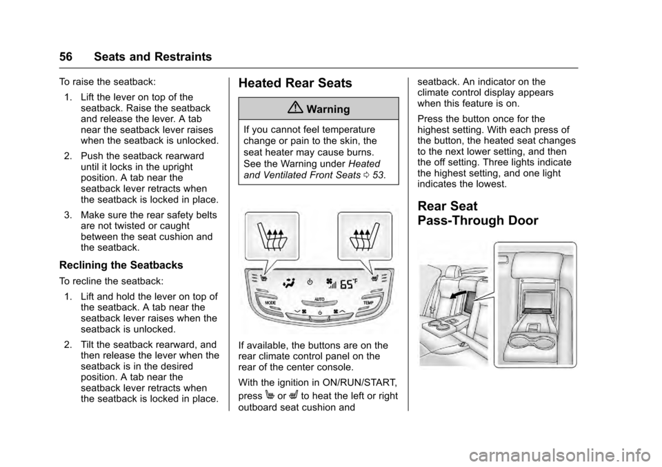 CADILLAC SRX 2016 2.G Owners Manual Cadillac SRX Owner Manual (GMNA-Localizing-MidEast-9369636) - 2016 -
crc - 6/1/15
56 Seats and Restraints
To raise the seatback:1. Lift the lever on top of the seatback. Raise the seatback
and release