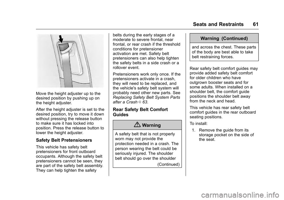 CADILLAC SRX 2016 2.G Owners Manual Cadillac SRX Owner Manual (GMNA-Localizing-MidEast-9369636) - 2016 -
crc - 6/1/15
Seats and Restraints 61
Move the height adjuster up to the
desired position by pushing up on
the height adjuster.
Afte