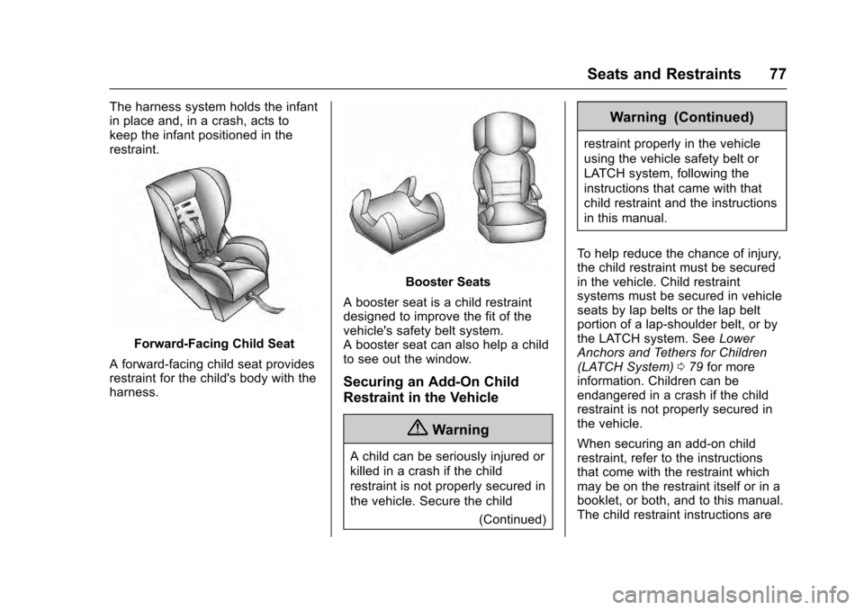CADILLAC SRX 2016 2.G Manual PDF Cadillac SRX Owner Manual (GMNA-Localizing-MidEast-9369636) - 2016 -
crc - 6/1/15
Seats and Restraints 77
The harness system holds the infant
in place and, in a crash, acts to
keep the infant position CADILLAC SRX 2016 2.G Manual PDF Cadillac SRX Owner Manual (GMNA-Localizing-MidEast-9369636) - 2016 -
crc - 6/1/15
Seats and Restraints 77
The harness system holds the infant
in place and, in a crash, acts to
keep the infant position