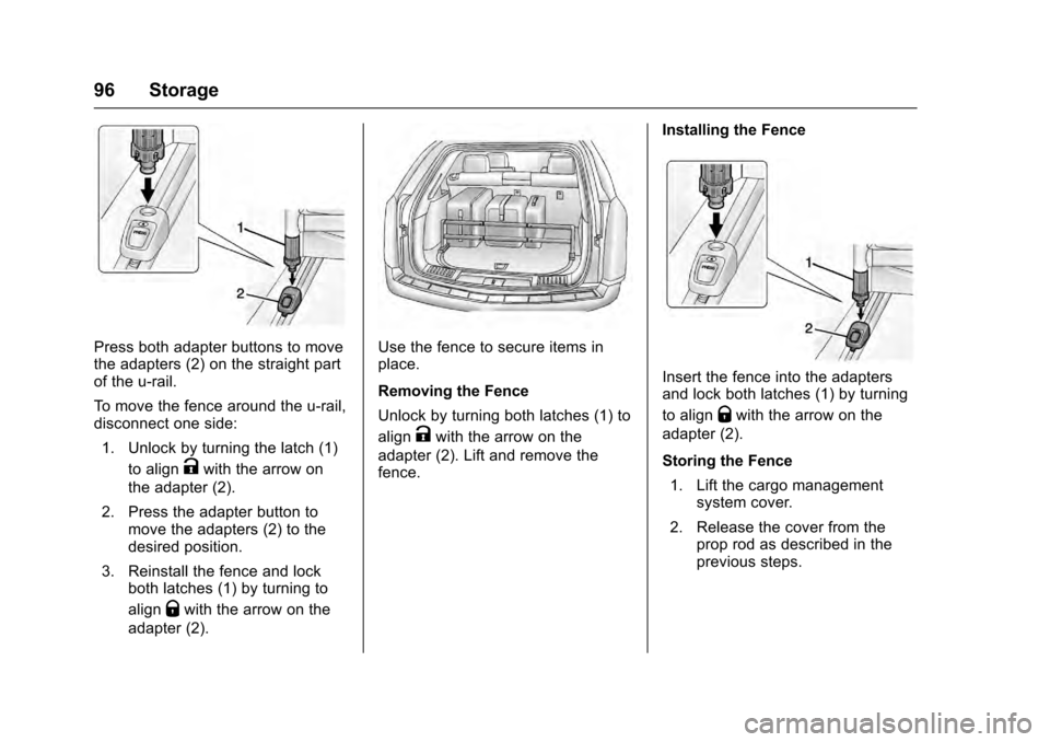 CADILLAC SRX 2016 2.G Owners Manual Cadillac SRX Owner Manual (GMNA-Localizing-MidEast-9369636) - 2016 -
crc - 6/1/15
96 Storage
Press both adapter buttons to move
the adapters (2) on the straight part
of the u-rail.
To move the fence a CADILLAC SRX 2016 2.G Owners Manual Cadillac SRX Owner Manual (GMNA-Localizing-MidEast-9369636) - 2016 -
crc - 6/1/15
96 Storage
Press both adapter buttons to move
the adapters (2) on the straight part
of the u-rail.
To move the fence a