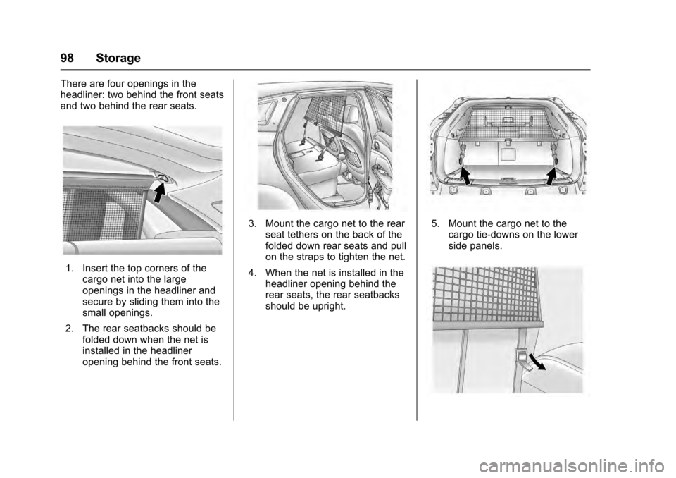 CADILLAC SRX 2016 2.G Owners Manual Cadillac SRX Owner Manual (GMNA-Localizing-MidEast-9369636) - 2016 -
crc - 6/1/15
98 Storage
There are four openings in the
headliner: two behind the front seats
and two behind the rear seats.
1. Inse CADILLAC SRX 2016 2.G Owners Manual Cadillac SRX Owner Manual (GMNA-Localizing-MidEast-9369636) - 2016 -
crc - 6/1/15
98 Storage
There are four openings in the
headliner: two behind the front seats
and two behind the rear seats.
1. Inse