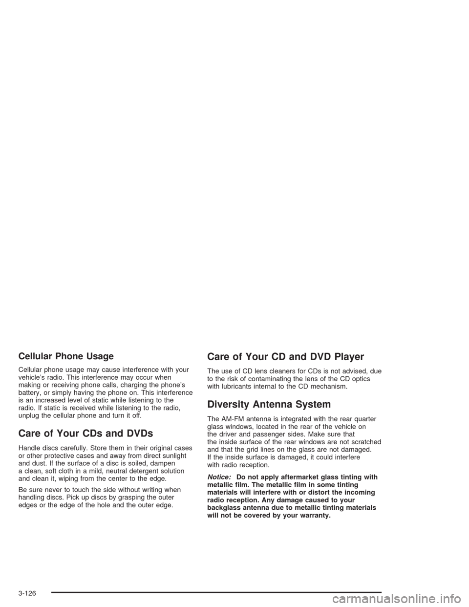 CADILLAC SRX 2004 1.G Owners Manual Cellular Phone Usage
Cellular phone usage may cause interference with your
vehicle’s radio. This interference may occur when
making or receiving phone calls, charging the phone’s
battery, or simpl