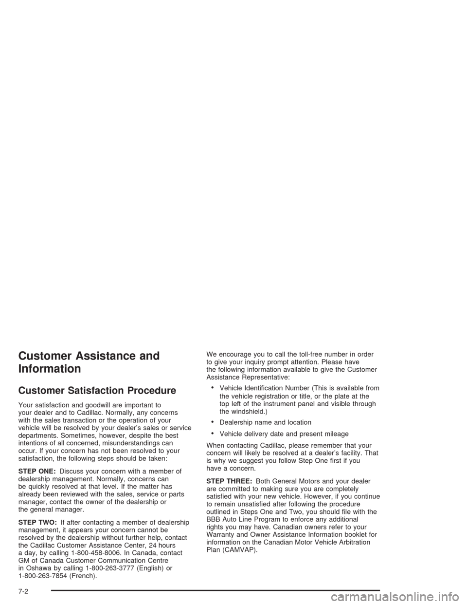 CADILLAC SRX 2004 1.G Owners Manual Customer Assistance and
Information
Customer Satisfaction Procedure
Your satisfaction and goodwill are important to
your dealer and to Cadillac. Normally, any concerns
with the sales transaction or th