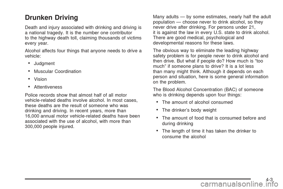CADILLAC SRX 2005 1.G Owners Manual Drunken Driving
Death and injury associated with drinking and driving is
a national tragedy. It is the number one contributor
to the highway death toll, claiming thousands of victims
every year.
Alcoh