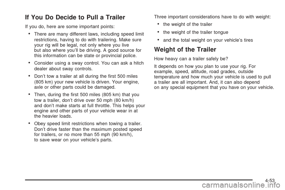 CADILLAC SRX 2005 1.G Owners Guide If You Do Decide to Pull a Trailer
If you do, here are some important points:
There are many different laws, including speed limit
restrictions, having to do with trailering. Make sure
your rig will 