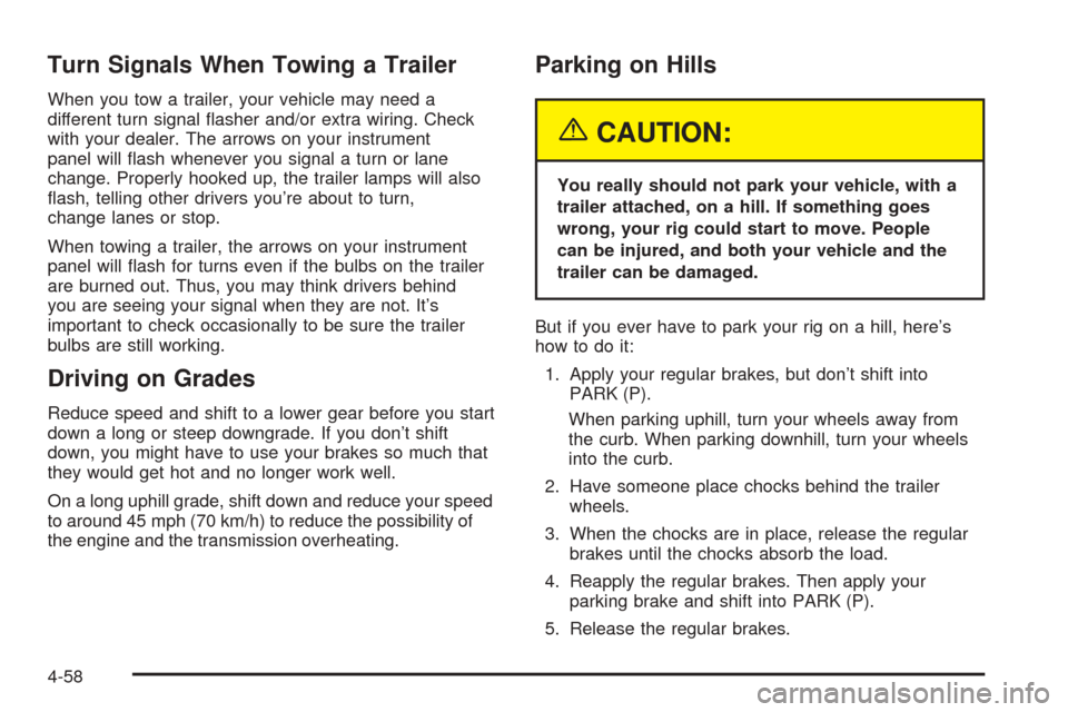 CADILLAC SRX 2005 1.G Owners Manual Turn Signals When Towing a Trailer
When you tow a trailer, your vehicle may need a
different turn signal �asher and/or extra wiring. Check
with your dealer. The arrows on your instrument
panel will �a