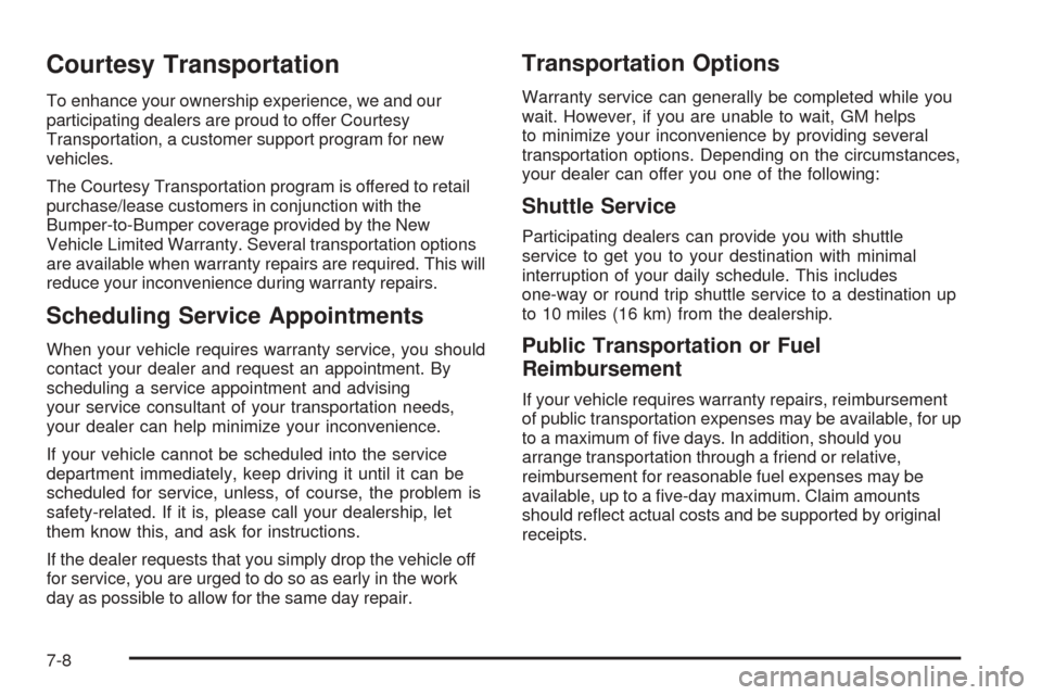 CADILLAC SRX 2005 1.G Owners Manual Courtesy Transportation
To enhance your ownership experience, we and our
participating dealers are proud to offer Courtesy
Transportation, a customer support program for new
vehicles.
The Courtesy Tra