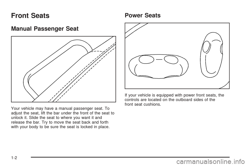 CADILLAC SRX 2005 1.G Owners Manual Front Seats
Manual Passenger Seat
Your vehicle may have a manual passenger seat. To
adjust the seat, lift the bar under the front of the seat to
unlock it. Slide the seat to where you want it and
rele